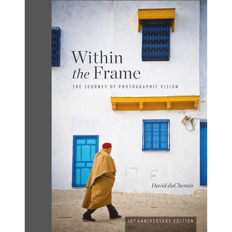 Shop David duChemin Within the Frame: The Journey of Photographic Vision (10th Anniversary Edition) by Rockynock at Nelson Photo & Video