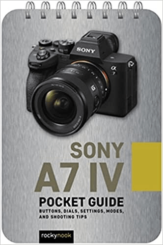 Shop Rockynook Sony a7 IV: Pocket Guide: Buttons, Dials, Settings, Modes, and Shooting Tips (The Pocket Guide Series for Photographers) by Rockynock at Nelson Photo & Video